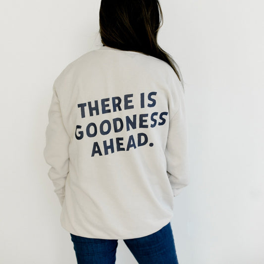 "There is Goodness Ahead" Crewneck Sweatshirt