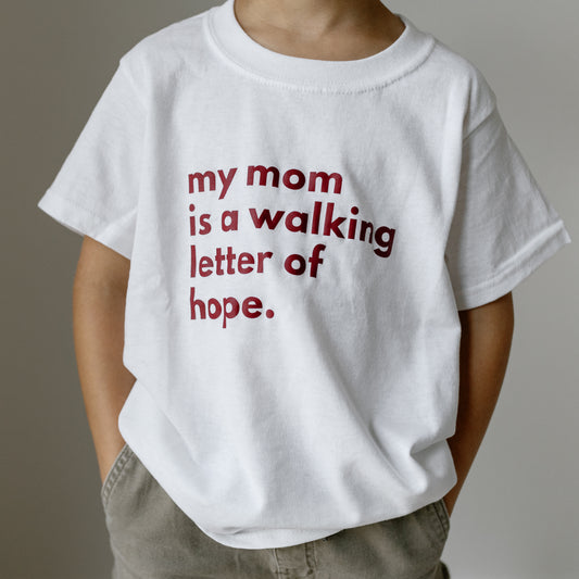 "My Mom Is a Walking Letter of Hope" Youth Tee